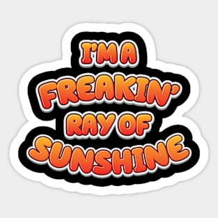 I'm A Freakin' Ray Of Sunshine - Funny Sticker